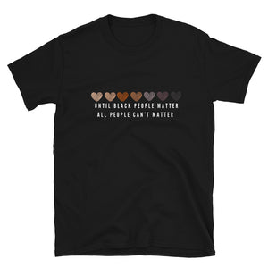 Until Black People Matter T-Shirt