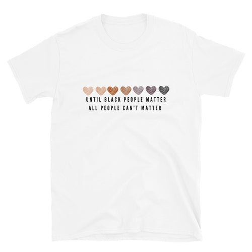 Until Black People Matter T-Shirt