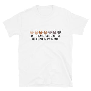 Until Black People Matter T-Shirt