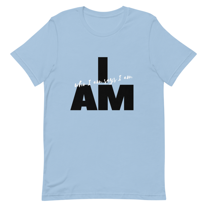 I AM WHO I AM SAYS I AM T-SHIRT