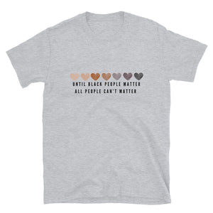 Until Black People Matter T-Shirt