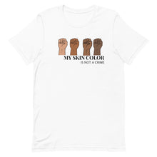 Load image into Gallery viewer, My Skin Color Is Not A Crime T-Shirt