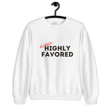 Load image into Gallery viewer, Blessed+ Highly Favored Sweatshirt